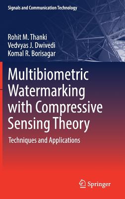 Multibiometric Watermarking With Compressive Sensing Theory: Techniques and Applications