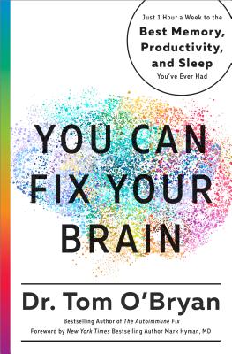 You Can Fix Your Brain: Just 1 Hour a Week to the Best Memory, Productivity, and Sleep You’ve Ever Had