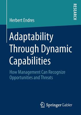 Adaptability Through Dynamic Capabilities: How Management Can Recognize Opportunities and Threats