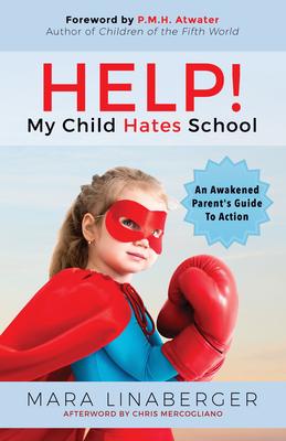 Help! My Child Hates School: An Awakened Parent’s Guide to Action
