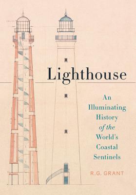 Lighthouse: An Illuminating History of the World’s Coastal Sentinels