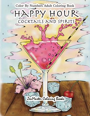 Happy Hour Color by Numbers Adult Coloring Book: Cocktails and Spirits