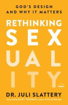 Rethinking Sexuality: God’s Design and Why It Matters