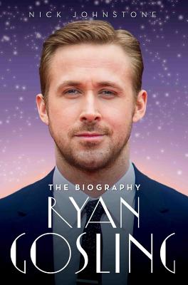 Ryan Gosling: The Unauthorised Biography