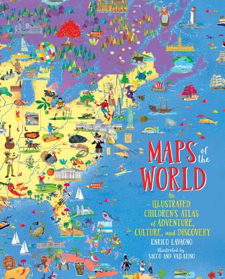 Maps of the World: An Illustrated Children’s Atlas of Adventure, Culture, and Discovery