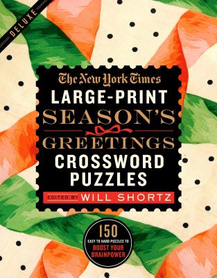 The New York Times Large-Print Season’s Greetings Crossword Puzzles: 150 Easy to Hard Puzzles to Boost Your Brainpower