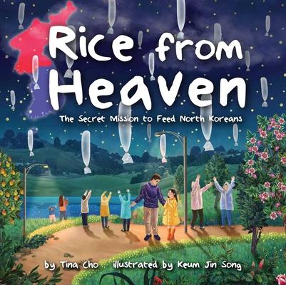 Rice from Heaven: The Secret Mission to Feed North Koreans