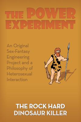 The Power Experiment: An Original Sex-fantasy Engineering Project and a Philosophy of Heterosexual Interaction