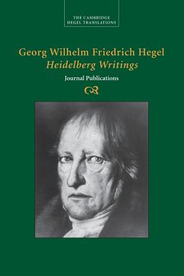 Georg Wilhelm Friedrich Hegel: Heidelberg Writings; Journal Publications