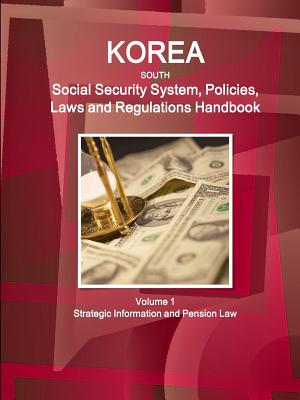 Korea, South Social Security System, Policies, Laws and Regulations Handbook: Strategic Information and Basic Laws
