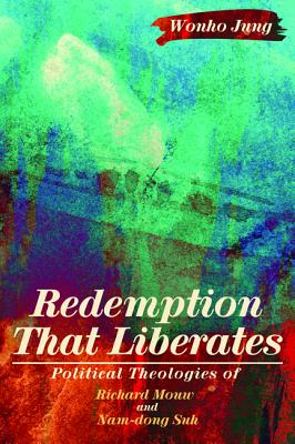 Redemption That Liberates: Political Theologies of Richard Mouw and Nam-dong Suh