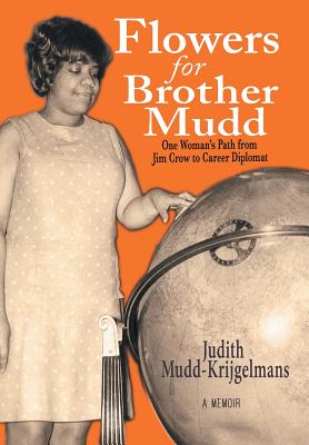 Flowers for Brother Mudd: One Woman’S Path from Jim Crow to Career Diplomat
