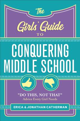 The Girls’ Guide to Conquering Middle School: Do This, Not That Advice Every Girl Needs