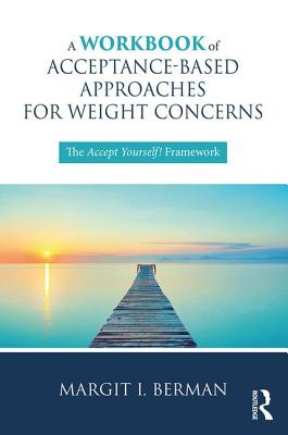 A Workbook of Acceptance-Based Approaches for Weight Concerns: The Accept Yourself! Framework