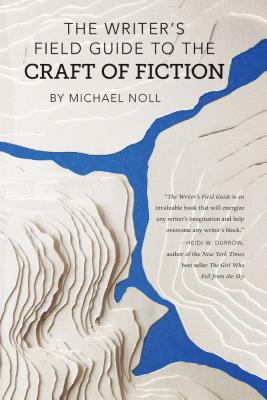 The Writer’s Field Guide to the Craft of Fiction