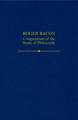 Roger Bacon: Compendium of the Study of Philosophy
