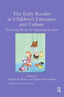 The Early Reader in Children’s Literature and Culture: Theorizing Books for Beginning Readers
