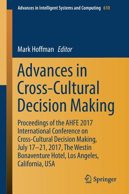 Advances in Cross-cultural Decision Making: Proceedings of the Ahfe 2017 International Conference on Cross-cultural Decision Mak