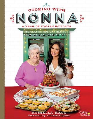 Cooking with Nonna: A Year of Italian Holidays: 130 Classic Holiday Recipes from Italian Grandmothers