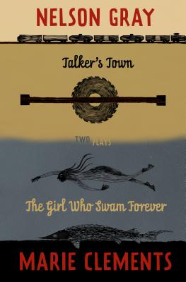 Talker’s Town and the Girl Who Swam Forever: Two Plays