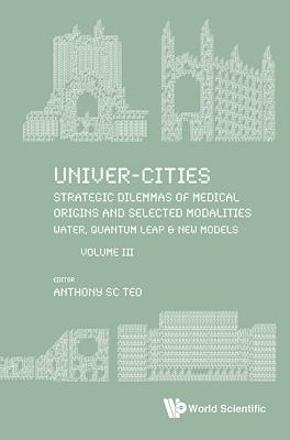 Univer-Cities: Strategic Dilemmas of Medical Origins and Selected Modalities: Water, Quantum Leap & New Models