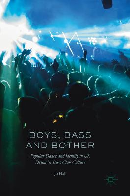 Boys, Bass and Bother: Popular Dance and Identity in Uk Drum ’n’ Bass Club Culture