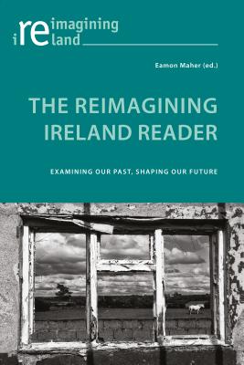 The Reimagining Ireland Reader: Examining Our Past, Shaping Our Future
