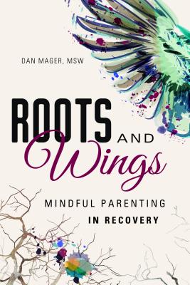 Roots and Wings: Mindful Parenting in Recovery