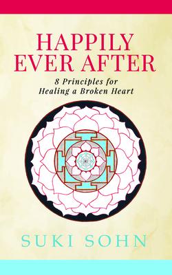 Happily Ever After: 8 Principles for Healing a Broken Heart
