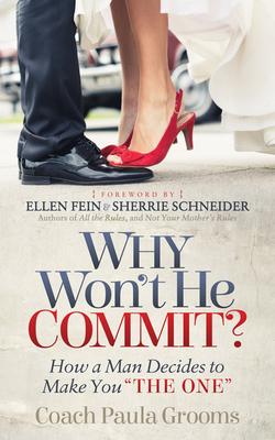 Why Won’t He Commit?: How a Man Decides to Make You the One