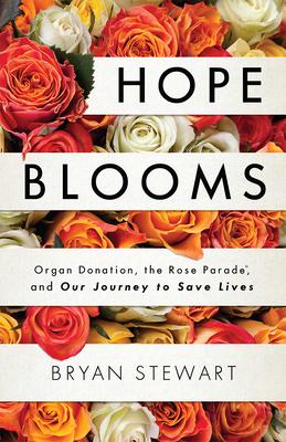 Hope Blooms: Organ Donation, the Rose Parade, and Our Journey to Save Lives