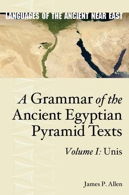 Grammar of the Ancient Egyptian Pyramid Texts: Unis