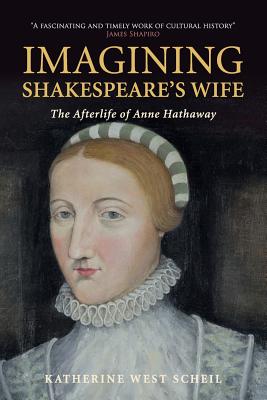 Imagining Shakespeare’s Wife: The Afterlife of Anne Hathaway