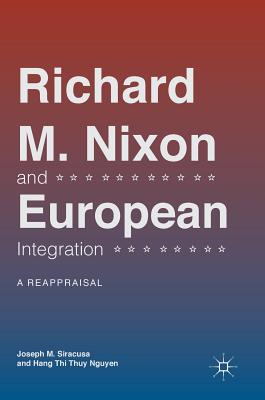 Richard M. Nixon and European Integration: A Reappraisal
