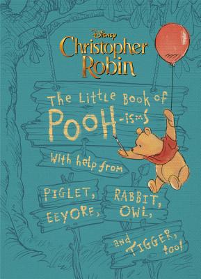 The Little Book of Pooh-isms: With Help from Piglet, Eeyore, Rabbit, Owl, and Tigger, Too!