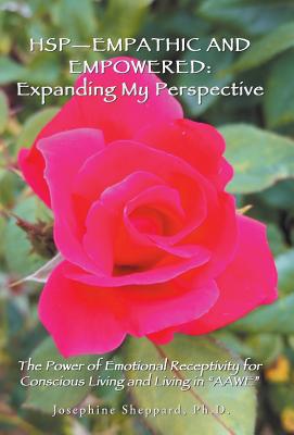 Hsp Empathic and Empowered: Expanding My Perspective: the Power of Emotional Receptivity for Conscious Living and Living in Aawe