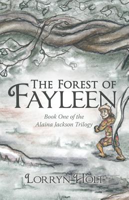 The Forest of Fayleen: Alaina Jackson Trilogy One