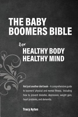 The Baby Boomer’s Bible for Healthy Body Healthy Mind