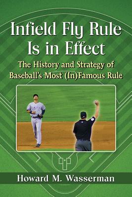 Infield Fly Rule Is in Effect: The History and Strategy of Baseball’s Most (In) Famous Rule