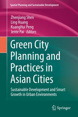 Green City Planning and Practices in Asian Cities: Sustainable Development and Smart Growth in Urban Environments
