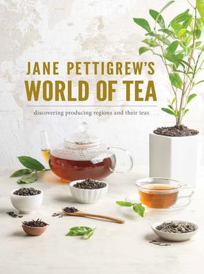 Jane Pettigrew’s World of Tea: Discovering Producing Regions and Their Teas