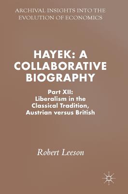Hayek: A Collaborative Biography: Liberalism in the Classical Tradition, Austrian versus British