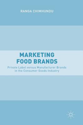 Marketing Food Brands: Private Label Versus Manufacturer Brands in the Consumer Goods Industry