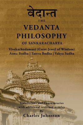The Vedanta Philosophy of Sankaracharya: Vivekachudamani (Crest-Jewel of Wisdom), Atma Bodha, Tattva Bodha, Vakhya Sudha