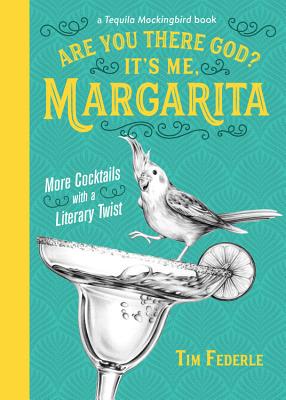 Are You There God? It’s Me, Margarita: More Cocktails with a Literary Twist