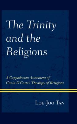 The Trinity and the Religions: A Cappadocian Assessment of Gavin d’Costa’s Theology of Religions