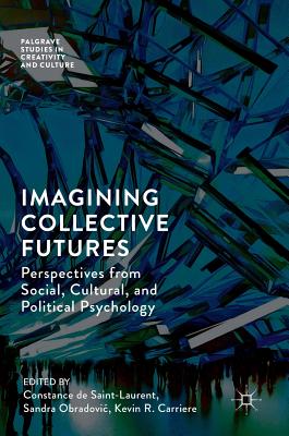 Imagining Collective Futures: Perspectives from Social, Cultural and Political Psychology