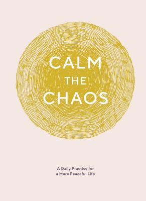 Calm the Chaos Journal: A Daily Practice for a More Peaceful Life (Daily Journal for Managing Stress, Diary for Daily Reflection, Self-Care fo