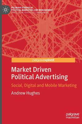 Market Driven Political Advertising: Social, Digital and Mobile Marketing