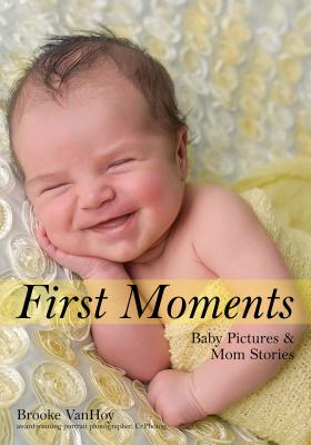 First Moments: Newborn Pictures & Mom Stories